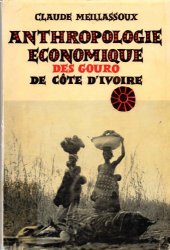 book Anthropologie économique des gouro de Côte d’Ivoire: De l’économie de subsistance à l’agriculture commerciale