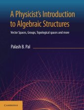 book A physicist's introduction to algebraic structures: vector spaces, groups, topological spaces and more