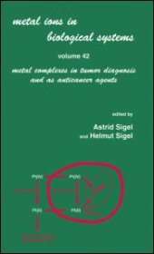 book Metal Ions in Biological Systems: Volume 42: Metal Complexes in Tumor Diagnosis and as Anticancer Agents