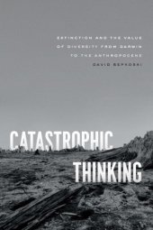 book Catastrophic Thinking: Extinction And The Value Of Diversity From Darwin To The Anthropocene