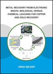 book Metal Recovery from Electronic Waste: Biological Versus Chemical Leaching for Recovery of Copper and Gold