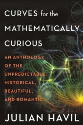 book Curves for the mathematically curious: an anthology of the unpredictable, historical, beautiful, and romantic