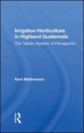 book Irrigation Horticulture In Highland Guatemala: The Tablon System Of Panajachel