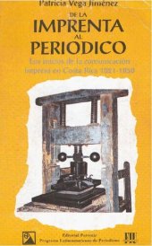 book De la imprenta al periódico. Los inicios de la comunicación impresa en Costa Rica 1821-1850