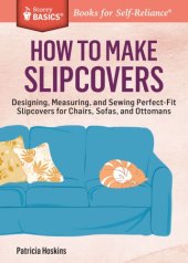 book How to make slipcovers: designing, measuring, and sewing perfect-fit slipcovers for chairs, sofas, and ottomans