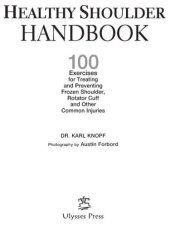 book Healthy shoulder handbook: 100 exercises for treating and preventing frozen shoulder, rotator cuff and other common injuries