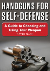 book Handguns for self-defense: a guide to choosing and using your weapon