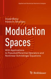 book Modulation Spaces: With Applications to Pseudodifferential Operators and Nonlinear Schrödinger Equations