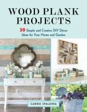 book Wood plank projects: 30 simple and creative DIY decor ideas for your home and garden