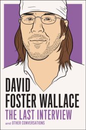 book David Foster Wallace: The Last Interview: and Other Conversations