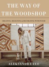 book The way of the woodshop: creating, designing, and decorating the wood