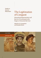 book The Legitimation of Conquest: Monarchical Representation and the Art of Government in the Empire of Alexander the Great