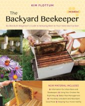 book The backyard beekeeper : an absolute beginner's guide to keeping bees in your yard and garden