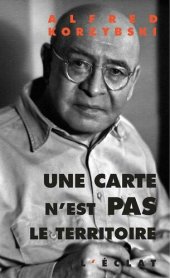 book Une carte n'est pas le territoire : Prolégomènes aux systèmes non-aristotéliciens et à la sémantique générale