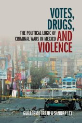 book Votes, drugs, and violence: the political logic of criminal wars in Mexico /