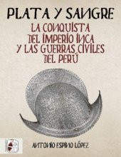 book Plata y sangre. La conquista del Imperio inca y las guerras civiles del Perú