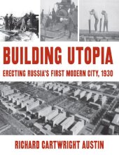 book Building Utopia: Erecting Russia's First Modern City, 1930