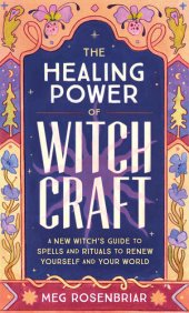 book The Healing Power of Witchcraft: A New Witch's Guide to Rituals and Spells to Renew Yourself and Your World