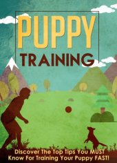 book Puppy Training Discover The Top Tips You MUST Know For Training Your Puppy FAST!