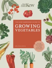 book The Kew Gardener's Guide to Growing Vegetables: sow, grow and savour 100 delicious crops