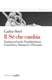 book Il Sé che cambia. L'anima nel tardo neoplatonismo: Giamblico, Damascio e Prisciano