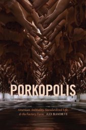 book Porkopolis: American Animality, Standardized Life, and the Factory Farm