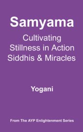 book Samyama - Cultivating Stillness in Action, Siddhis and Miracles (AYP Enlightenment Series Book 5)