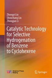 book Catalytic Technology for Selective Hydrogenation of Benzene to Cyclohexene