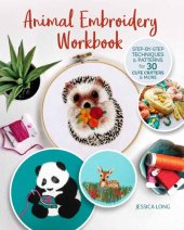 book Animal Embroidery Workbook: Step-by-Step Techniques & Patterns for 30 Cute Critters & More