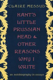 book Kant's Little Prussian Head and Other Reasons Why I Write