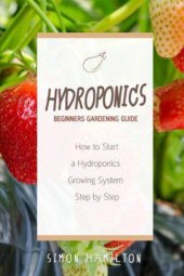 book Hydroponics beginners gardening guide: how to start a hydrophonics system step by step