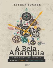 book A Bela Anarquia: Como criar seu próprio mundo livre na era digital