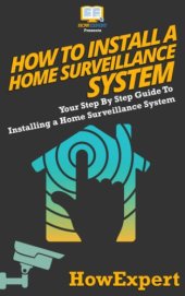 book How to install a home surveillance system: your step by step guide to installing a home surveillance system