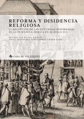 book Reforma y disidencia religiosa. Recepción de las doctrinas reformadas en la Península Ibérica en el siglo XVI