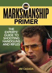 book The marksmanship primer: the experts' guide to shooting handguns and rifles