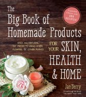 book The big book of homemade products for your skin, health & home: easy, all-natural DIY projects using herbs, flowers & other plants