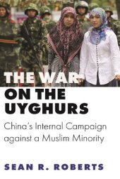 book The War on Uyghurs: China's Internal Campaign Against a Muslim Minority