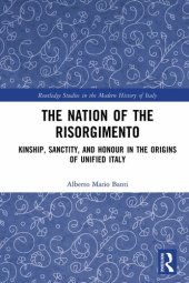 book The Nation of the Risorgimento: Kinship, Sanctity, and Honour in the Origins of Unified Italy