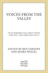 book Voices from the Valley: Tech Workers Talk About What They Do–and How They Do It