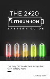 book The 2020 Lithium-Ion Battery Guide: The Easy DIY Guide To Building Your Own Battery Packs (Lithium Ion Battery Book Book 1)