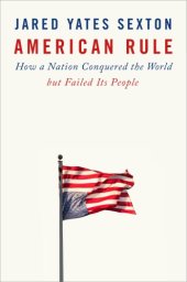 book American rule : How a Nation Conquered the World but Failed its People