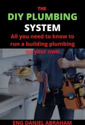 book THE DIY PLUMBING SYSTEM: All you need to know to run a building plumbing on your own