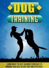 book Dog Training Learn About The Best Beginner Strategies To Training Your Dog The Best Way And Effectively