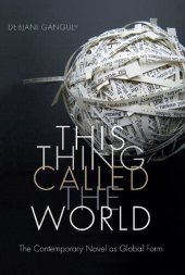 book This Thing Called the World: The Contemporary Novel as Global Form