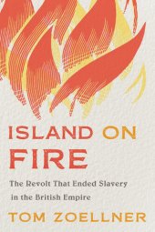 book Island on Fire: The Revolt That Ended Slavery in the British Empire