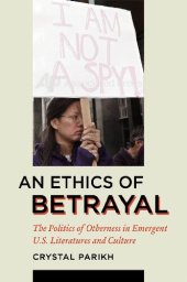 book An Ethics of Betrayal: The Politics of Otherness in Emergent U.S. Literatures and Culture