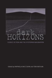 book Dark Horizons: Science Fiction And The Dystopian Imagination