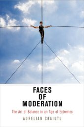 book Faces of Moderation: The Art of Balance in an Age of Extremes (Haney Foundation Series)