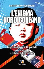 book L'enigma nord-coreano. Cosa accade oggi al 38° parallelo e quale futuro ha la dittatura di Kim Jong-un