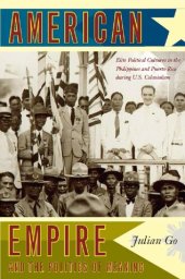 book American Empire and the Politics of Meaning: Elite Political Cultures in the Philippines and Puerto Rico during U.S. Colonialism